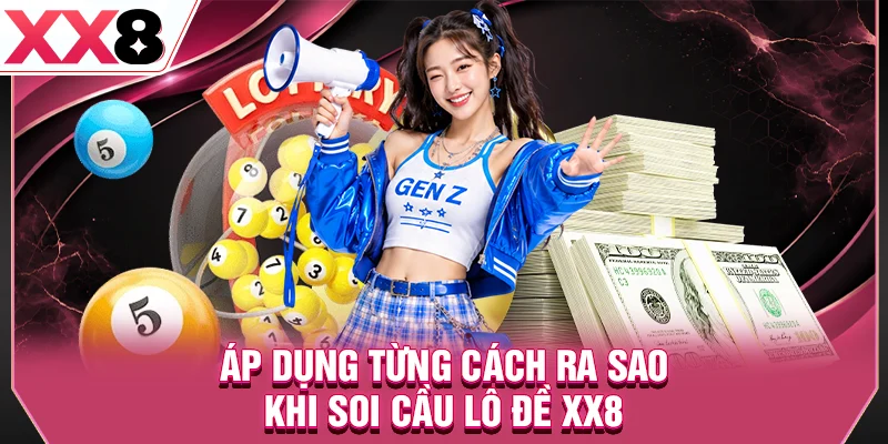 Áp dụng từng cách ra sao khi soi cầu lô đề XX8