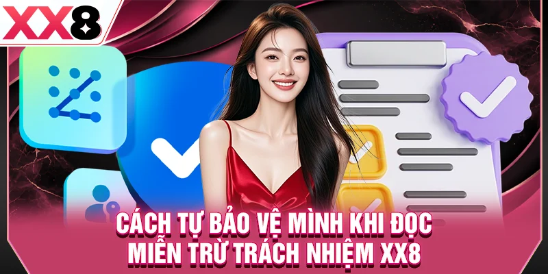 Cách tự bảo vệ mình khi đọc miễn trừ trách nhiệm XX8