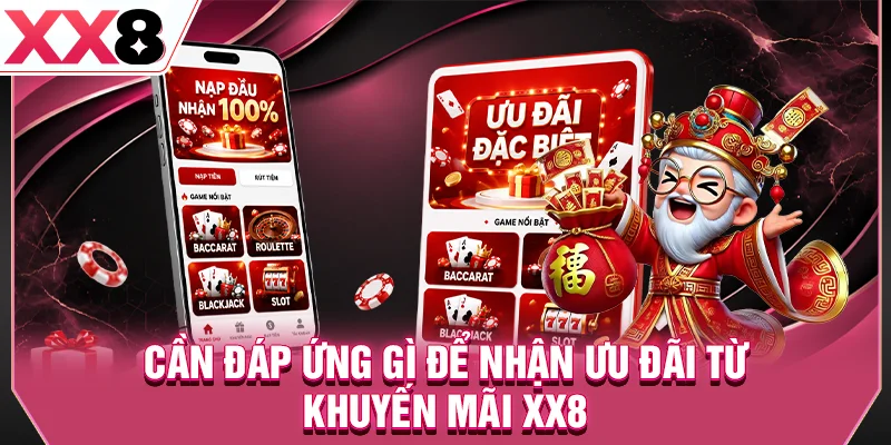 Cần đáp ứng gì để nhận ưu đãi từ khuyến mãi XX8