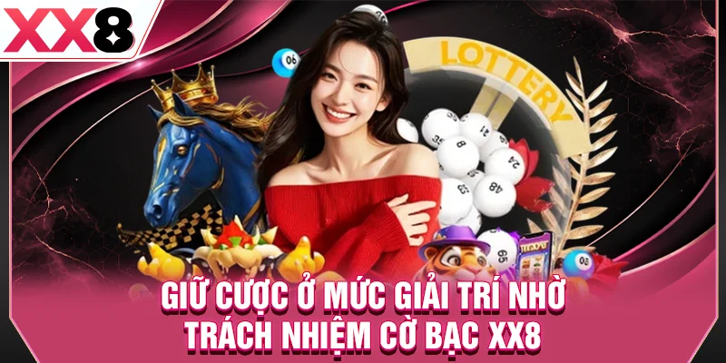 Giữ cược ở mức giải trí nhờ trách nhiệm cờ bạc XX8