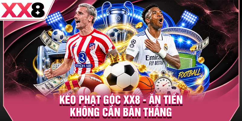 Kèo Phạt Góc XX8 - Ăn Tiền Không Cần Bàn Thắng