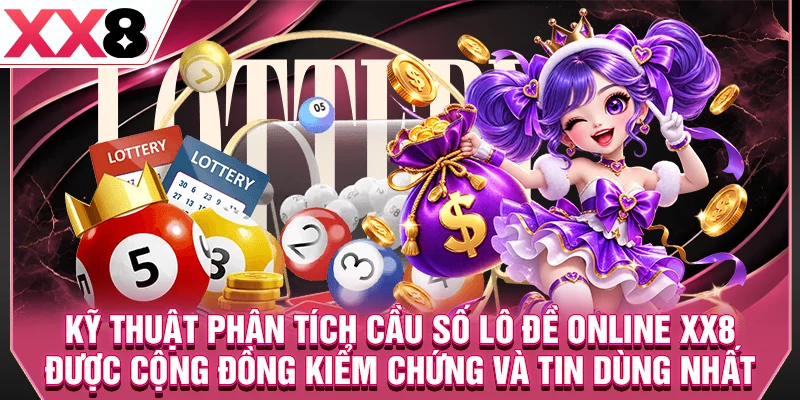 Kỹ thuật phân tích cầu số lô đề online XX8 được kiểm chứng và tin dùng