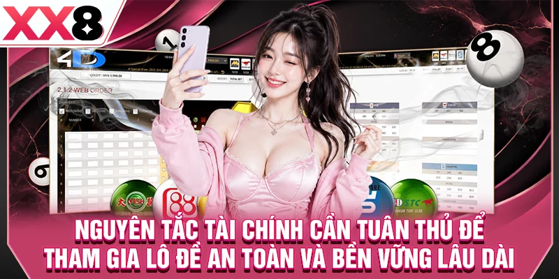 Nguyên tắc tài chính cần tuân thủ để tham gia lô đề an toàn và bền vững lâu dài