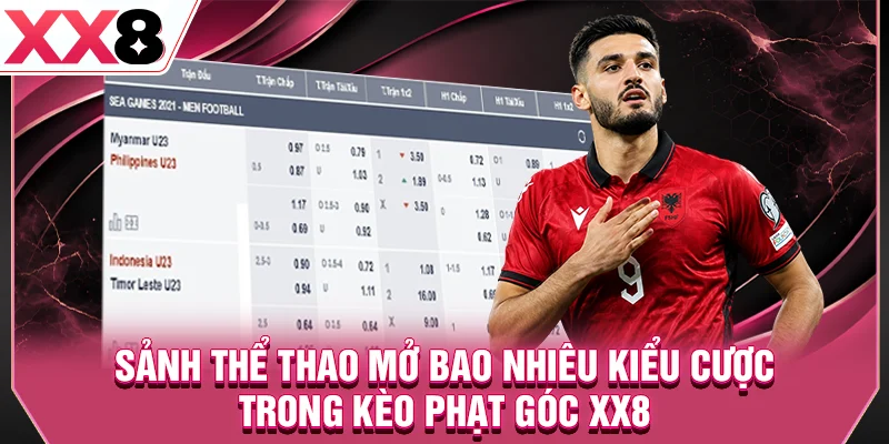 Sảnh thể thao mở bao nhiêu kiểu cược trong kèo phạt góc XX8